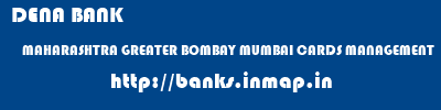 DENA BANK  MAHARASHTRA GREATER BOMBAY MUMBAI CARDS MANAGEMENT  banks information 